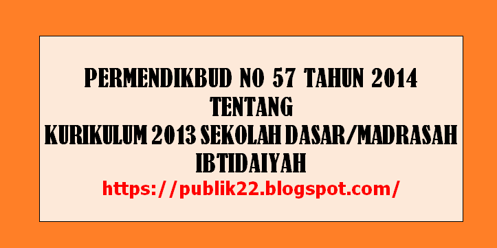 ERMENDIKBUD NO 57 TAHUN 2014 TENTANG KURIKULUM 2013 SEKOLAH DASAR/MADRASAH IBTIDAIYAH
