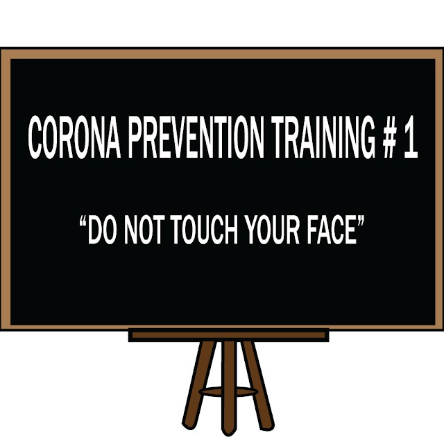 CORONA PREVENTION TRAINING # 1 "DO NOT TOUCH YOUR FACE"