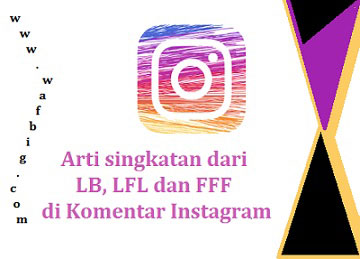 Arti Lb Lfl Dan Fff Di Komentar Instagram Apa Maksud Nya Wafbig