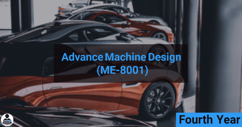 Advance Machine Design (ME-8001) RGPV notes CBGS Bachelor of engineering