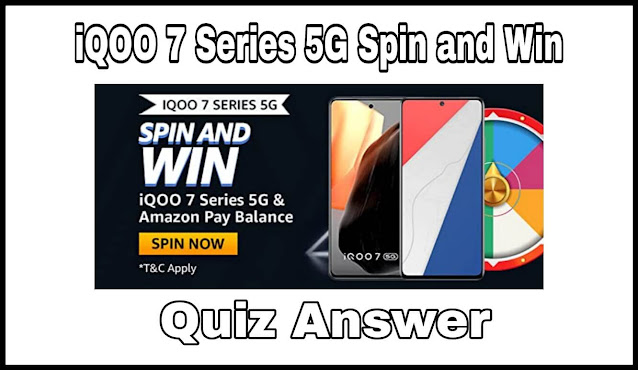 iQOO 7 Series 5G Spin and Win Quiz Answers : सवालों का जवाब देकर जीतें iQOO 7 Series 5G, Amazon Pay & More Prizes