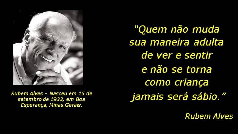 BLOG DA PROFESSORA FLOR: Educar - Rubem Alves