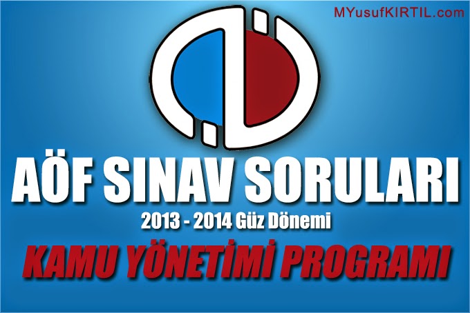 Açıköğretim Fakültesi ( AÖF ) Kamu Yönetimi Bölümü 2013 - 2014 Güz Dönemi Ara Sınav ( Vize ) Soruları İndir 