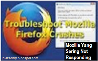 Cara Mengatasi Browser Mozilla Yang Sering Not Responding  PLAZA ONLY
