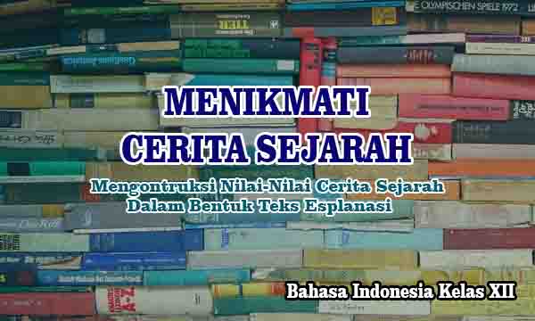 Mengontruksi Nilai-Nilai Cerita Sejarah Dalam Bentuk Teks Esplanasi 