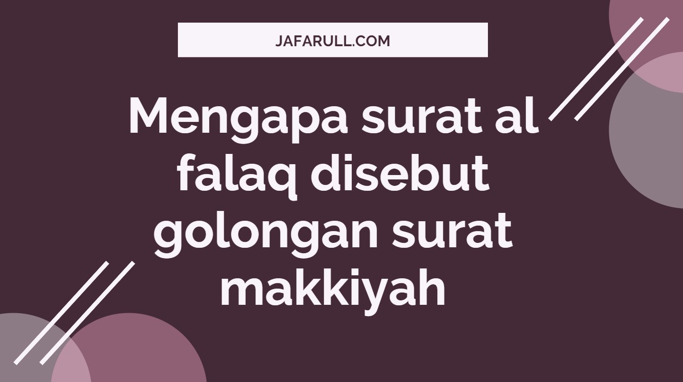 Mengapa Surat Al Falaq Disebut Golongan Surat Makkiyah Jafarull