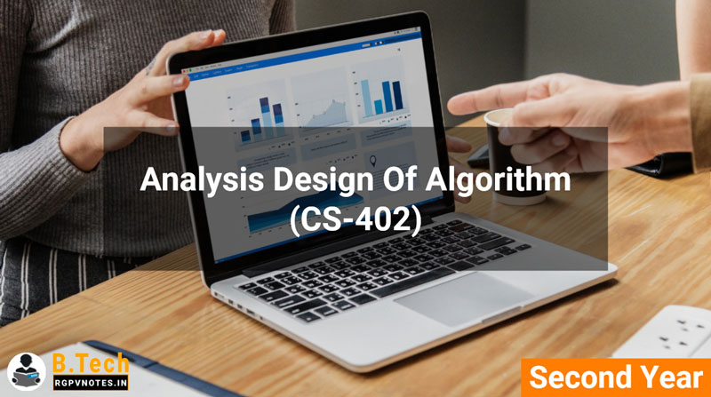 Analysis Design of Algorithm (CS-402) B.Tech RGPV notes AICTE flexible curricula Analysis Design of Algorithm (CS-402) B.Tech RGPV notes AICTE flexible curricula
