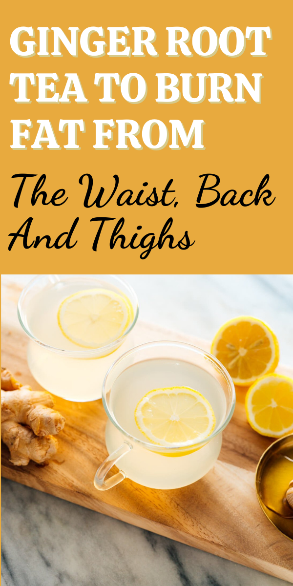 Ginger Root Tea To Burn Fat From The Waist, Back And Thighs How to Make Ginger Tea Health