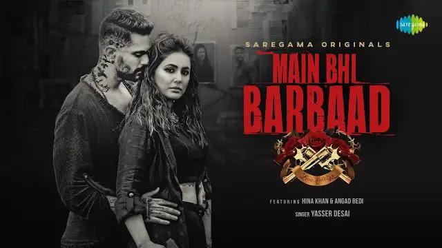 Main Bhi Barbaad Lyrics In English - Yasser Desai | Hina Khan, Angad Bedi