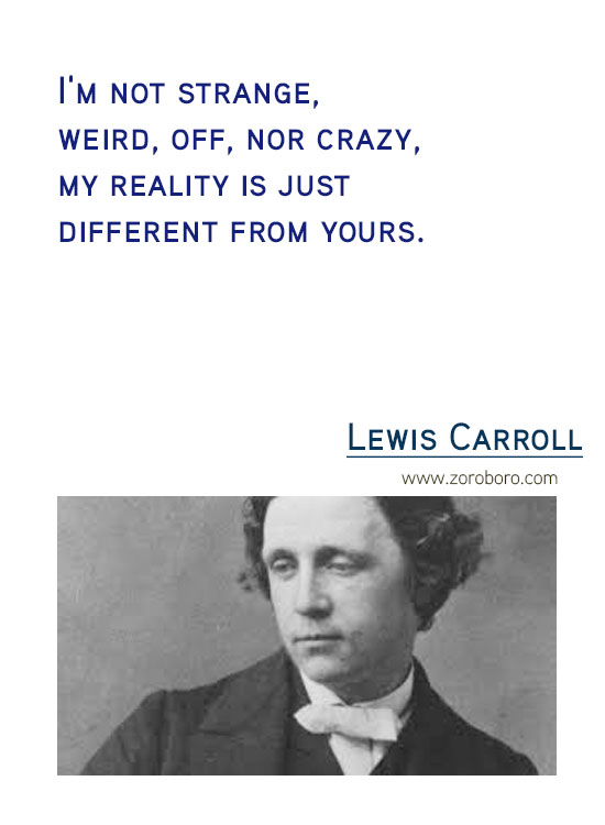 Lewis Carroll Quotes. Inspirational Quotes, Life, Beautiful, Change, Time Quotes, Believe & Thinking . Lewis Carroll Thoughts