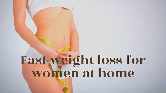 Fast weight loss for women at home - The Home of Weight Loss and Healthy
