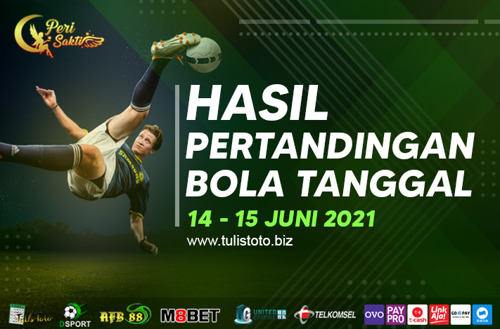 HASIL BOLA TANGGAL 14 – 15 JUNI 2021