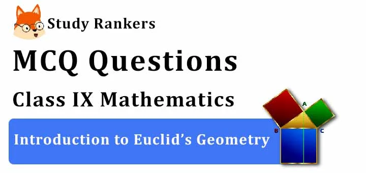 MCQ Questions for Class 9 Maths: Ch 5 Introduction to Euclid’s Geometry