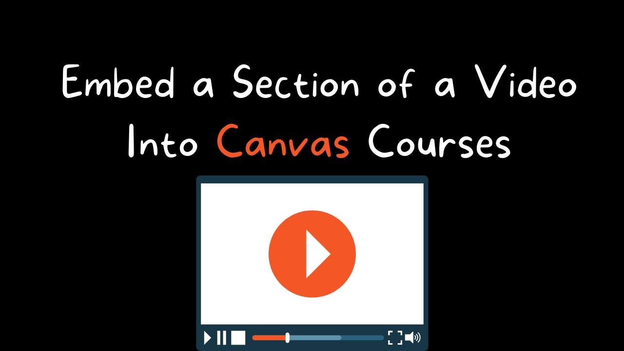 How to Embed a Section of a Video Into Canvas Courses Free Technology