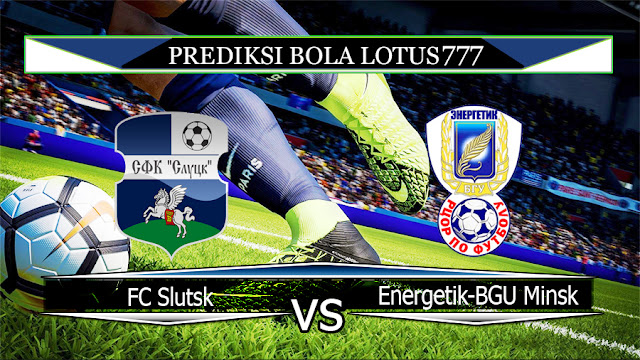 Prediksi Bola FC Slutsk vs Energetik-BGU Minsk 8 Mei 2020 