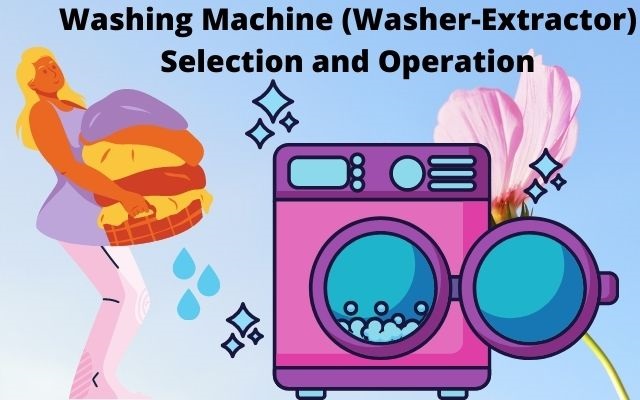 Washing Machine (Washer Extractor) Selection and Operations!