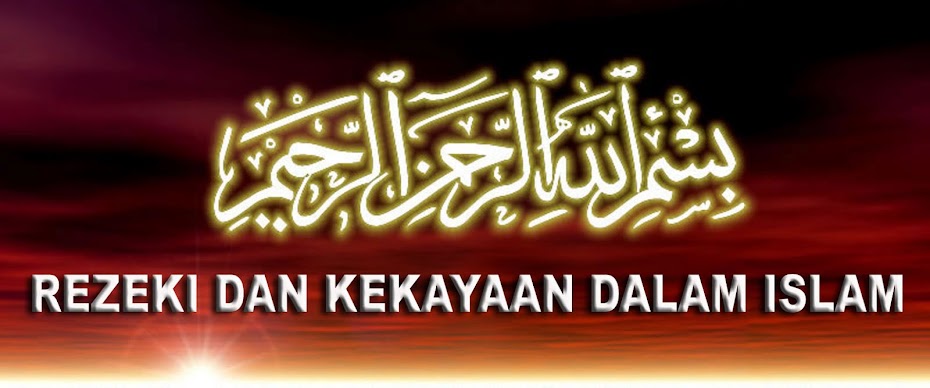 REZEKI DAH KEKAYAAN DALAM ISLAM