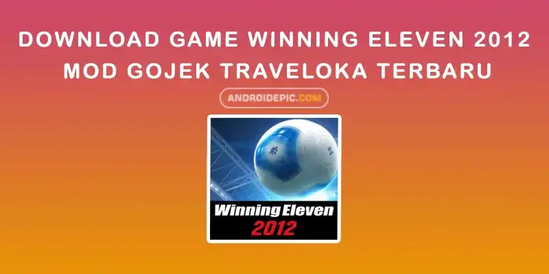 Download Game Winning Eleven 2012 Mod Gojek Traveloka Terbaru