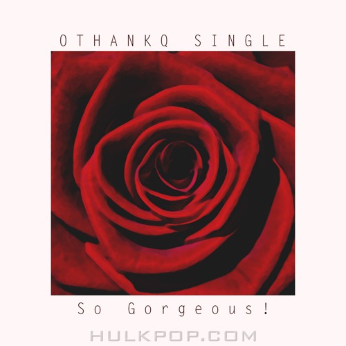 OTHANKQ – So gorgeous! – Single