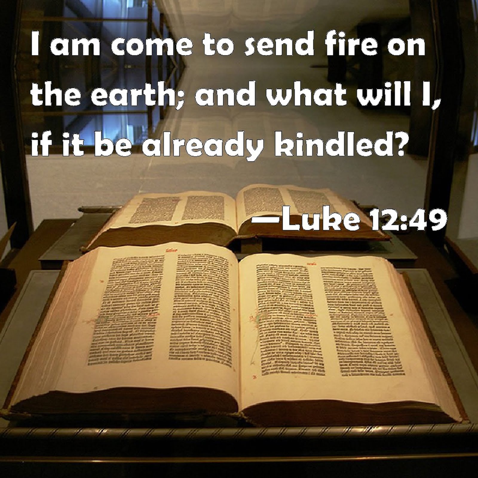 I HAVE COME TO SEND FIRE ON THE EARTH  AND WHAT WILL IF IT ALREADY BE KINDLED
