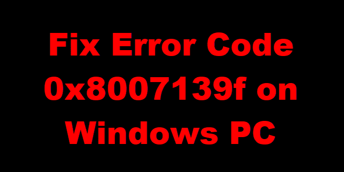 Fix Error Code 0x8007139f op Windows