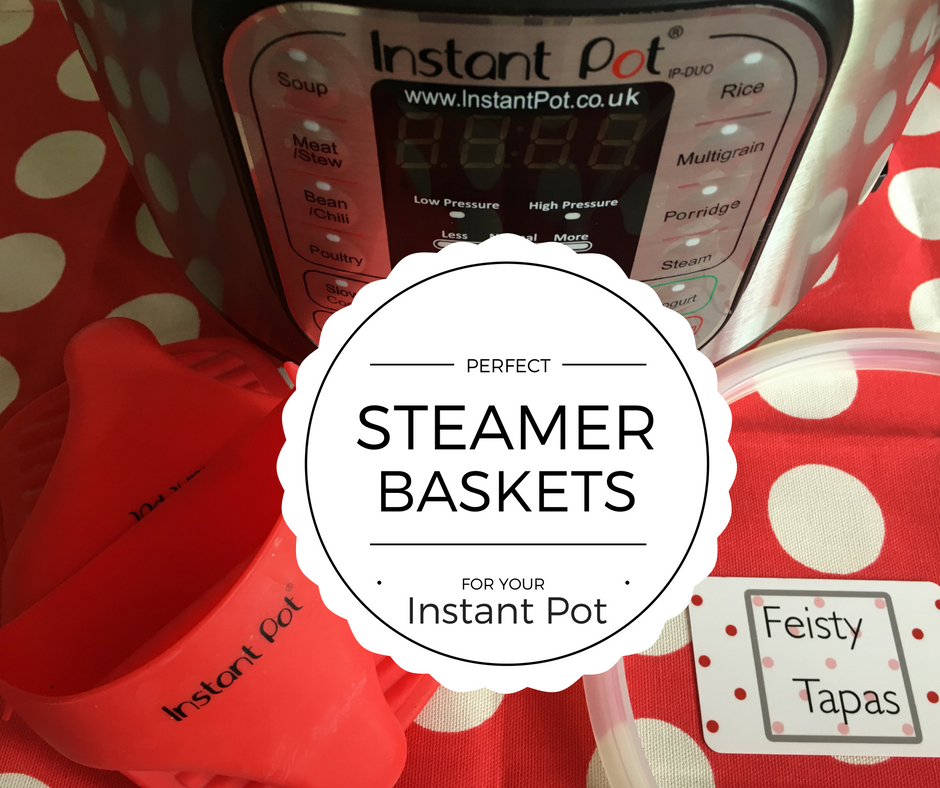 FEISTY TAPAS Perfect steamer baskets and inserts for your Instant Pot