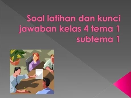 Kunci Jawaban Tema 1 Subtema 1 Kelas 4 Kunci Jawaban Tema 1 Subtema 1 Kelas 4