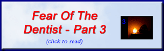 http://mindbodythoughts.blogspot.com/2010/07/fear-of-dentist-part-3.html