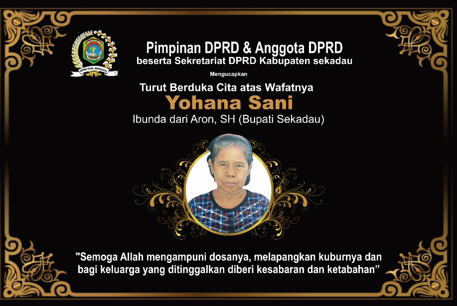 DPRD Sekadau Ucapkan Turut Berduka Cita atas Wafatnya "Ibu Yohana Sani" Ibunda dari Aron Bupati Sekadau