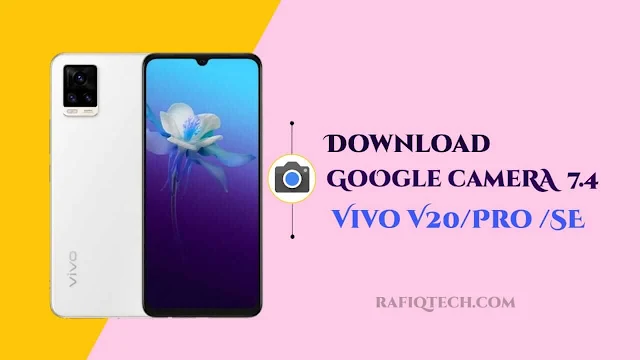 تحميل Google Camera 7.4 لهاتف فيفو Vivo v20  و V20 Pro و V20 SE