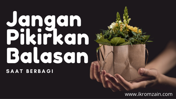 Jangan Pikirkan Balasan Kebaikan Saat Berbagi