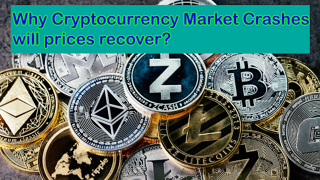 Why Cryptocurrency Market Crashes will prices recover?