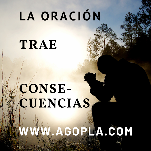 Devocionales de Alfonso Gomez Plaza LA ORACIÓN TRAE CONSECUENCIAS