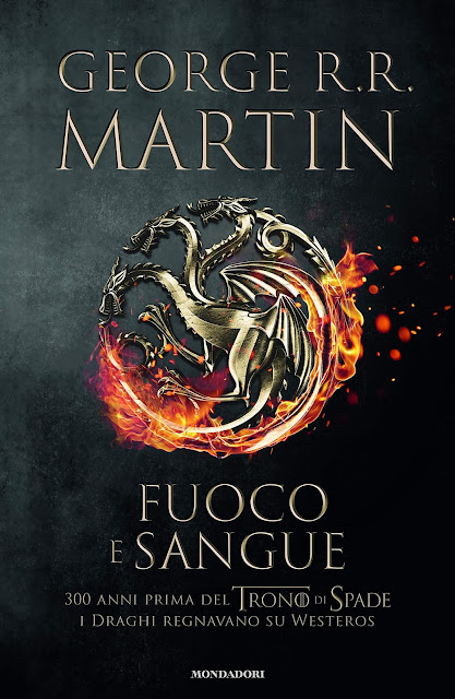 Fuoco e sangue Cronache del ghiaccio e del fuoco George R.R. Martin Targaryen Mondadori