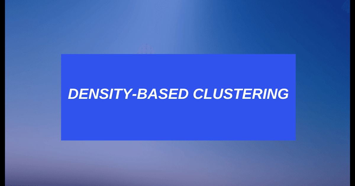 DensityBased Clustering DBSCAN, OPTICS & DENCLUE