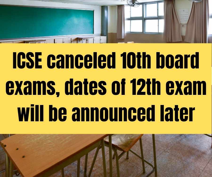 ICSE cancelled 10th board exams, dates of The 12th exam will be announced later