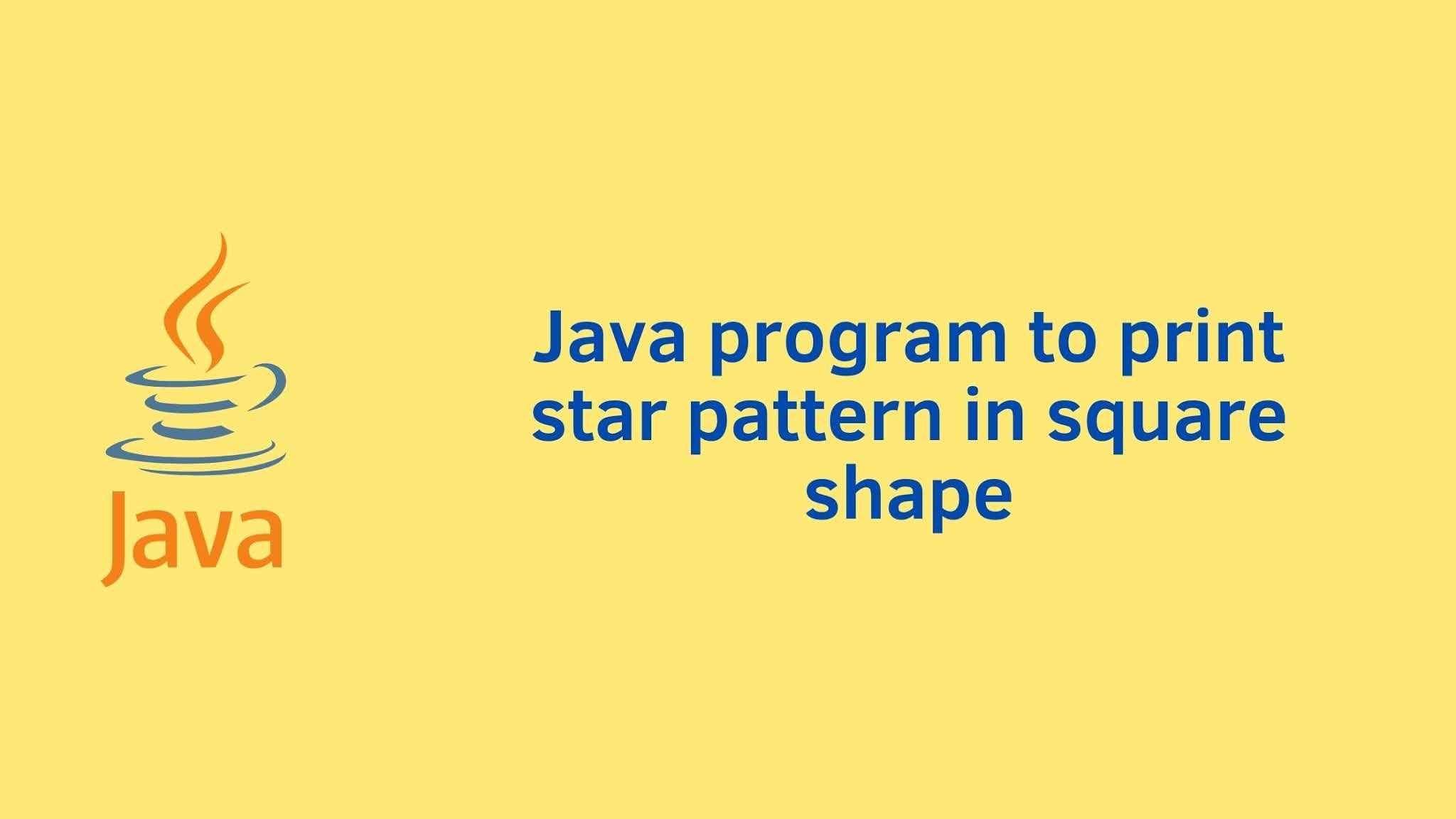 Java program to print star pattern in square shape
