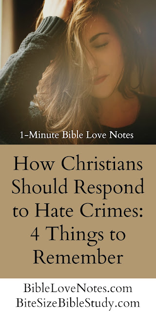 Christians should ALWAYS be against hate crimes. We must remember these 4 truths from Scripture. #BibleLoveNotes #Bible