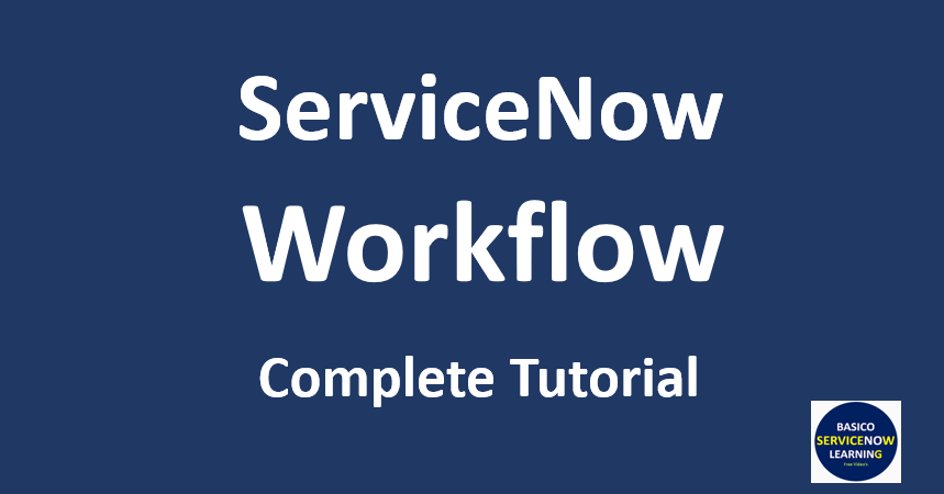 ServiceNow Workflow Tutorial | ServiceNow Workflow Examples - Basico ...