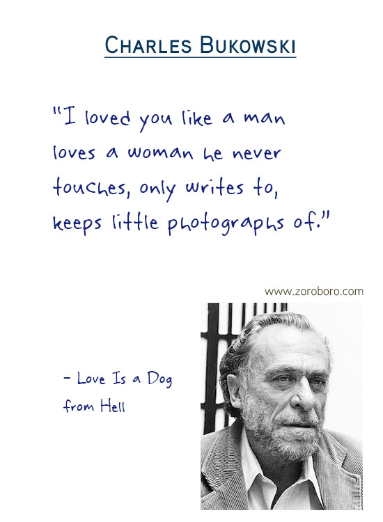 Charles Bukowski Quotes,the laughing heart,Charles Bukowski Poetry,bluebird,Charles Bukowski Poems,short stories,Love,Poems,Life,Peoples,Philosophy, Charles Bukowsk Thoughts Photos,poets,Woman,bukowskipoems,poetry