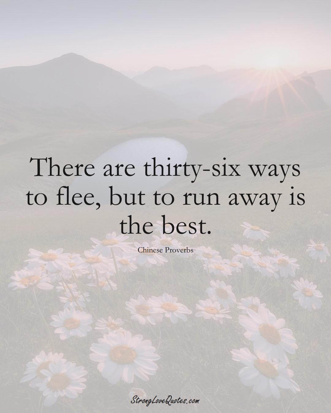 There are thirty-six ways to flee, but to run away is the best. (Chinese Sayings);  #AsianSayings