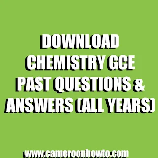 Download: chemistry Cameroon GCE past questions and answers ( all year)