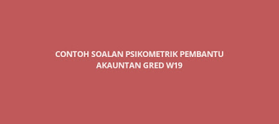 Contoh Soalan Psikometrik Pembantu Akauntan Gred W19 - SPA