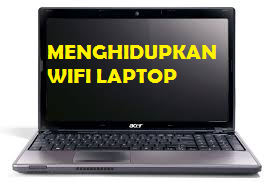 Cara Menghidupkan Wifi Laptop Acer