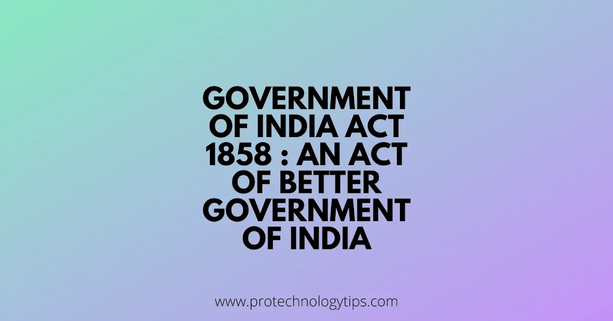 Government of India Act 1858 An act for the Better Government in