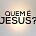 Quem é Jesus? [Respostas nos cometários]
