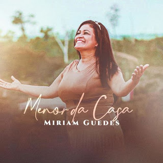 Baixar Música Gospel Menor Da Casa - Miriam Guedes Mp3