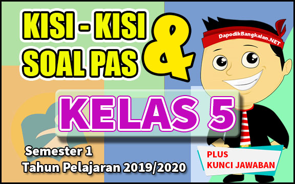 Kisi-kisi dan Soal PAS Kelas 5 Semester 1 K13 Tahun Pelajaran 2019/2020