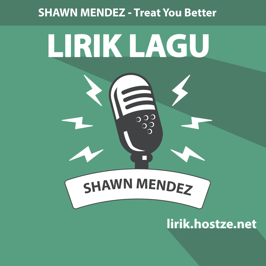Lirik Lagu Treat You Better - Shawn Mendez - Lirik Hostze - Lirik Lagu