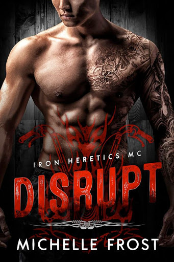 Disrupt | Iron Heretics MC #1 | Michelle Frost Disrupt | Iron Heretics MC #1 | Michelle Frost